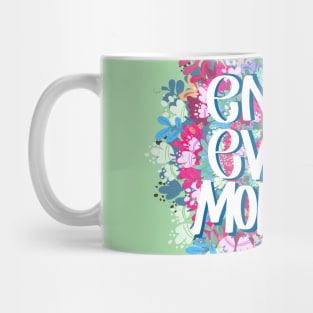 ENJOY EVERY MOMENT Mug